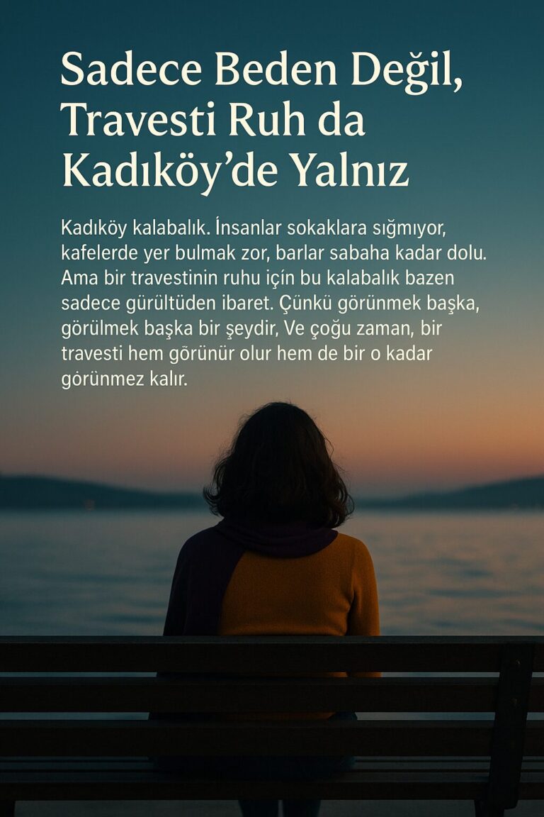 Sadece Beden Değil, Travesti Ruh da Kadıköy’de Yalnız