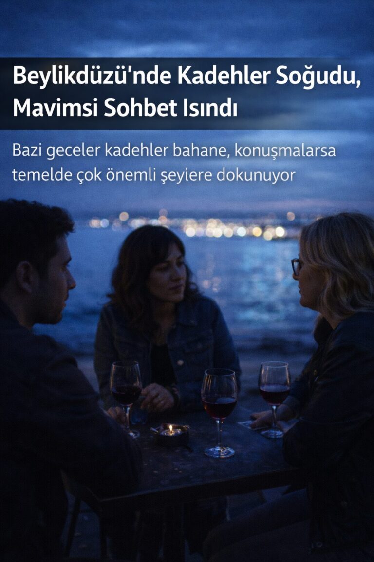 Beylikdüzü’nde Kadehler Soğudu, Mavimsi Sohbet Isındı