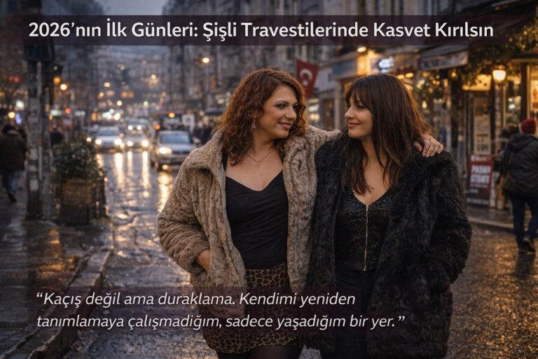 2026’nın İlk Günleri Şişli Travestilerinde Kasvet Kırılsın